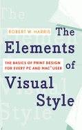 The Elements of Visual Style: The Basics of Print Design for Every PC and Mac User