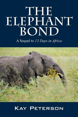 The Elephant Bond: A Sequel to 13 Days in Africa - Peterson, Kay