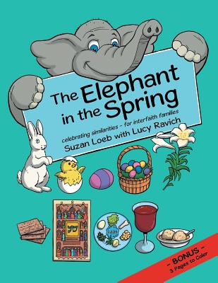 The Elephant in the Spring: Celebrating Similarities-for Interfaith Families - Loeb, Suzan, and Ravich, Lucy