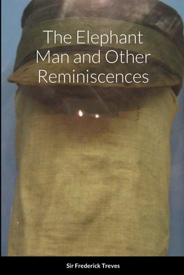 The Elephant Man and Other Reminiscences - Treves, Frederick, Sir