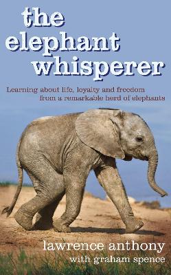 The Elephant Whisperer - Anthony, Lawrence, and Spence, Graham