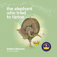 The Elephant Who Tried To Tiptoe: Reminding Children To Love The Body They Have.