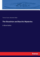 The Eleusinian and Bacchic Mysteries: A dissertation
