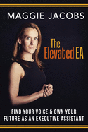The Elevated EA: Find Your Voice & Own Your Future as an Executive Assistant