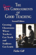 The Eleven Commandments of Good Teaching: Creating Classrooms Where Teachers Can Teach and Students Can Learn - Gill, Vickie