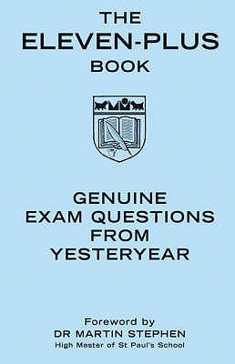 The Eleven-Plus Book: Genuine Exam Questions from Yesteryear - Stephen, Martin (Foreword by)