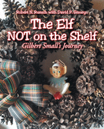 The Elf NOT on the Shelf: Gilbert Small's Journey