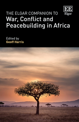 The Elgar Companion to War, Conflict and Peacebuilding in Africa - Harris, Geoff (Editor)