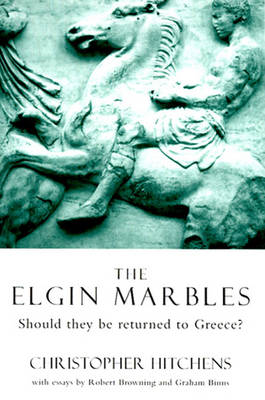 The Elgin Marbles: Should They Be Returned to Greece? - Hitchens, Christopher