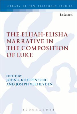The Elijah-Elisha Narrative in the Composition of Luke - Kloppenborg, John S., Professor (Editor), and Verheyden, Joseph (Editor)