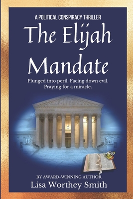 The Elijah Mandate: A Political Conspiracy Thriller - Smith, Lisa Worthey