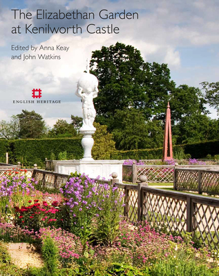 The Elizabethan Garden at Kenilworth Castle - Keay, Anna (Editor), and Watkins, John (Editor)