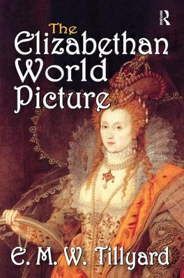 The Elizabethan World Picture - Tillyard, E.M.W. (Editor)