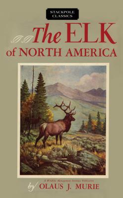 The Elk of North America - Murie, Olaus J