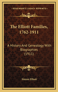 The Elliott Families, 1762-1911: A History and Genealogy with Biographies (1911)