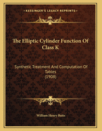 The Elliptic Cylinder Function of Class K: Synthetic Treatment and Computation of Tables (1908)