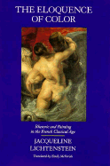 The Eloquence of Color: Rhetoric and Painting in the French Classical Age