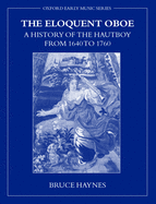 The Eloquent Oboe: A History of the Hautboy from 1640-1760