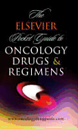 The Elsevier Pocket Guide to Oncology Drugs & Regimens