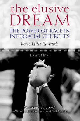 The Elusive Dream: The Power of Race in Interracial Churches - Little Edwards, Korie