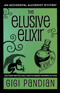 The Elusive Elixir: An Accidental Alchemist Mystery
