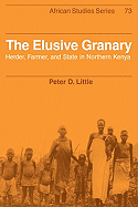 The Elusive Granary: Herder, Farmer, and State in Northern Kenya