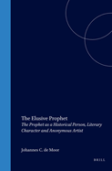 The Elusive Prophet: The Prophet as a Historical Person, Literary Character and Anonymous Artist