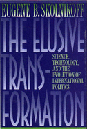 The Elusive Transformation: Science, Technology, and the Evolution of International Politics