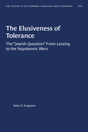 The Elusiveness of Tolerance: The "Jewish Question" from Lessing to the Napoleonic Wars