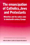 The Emancipation of Catholics, Jews and Protestants: Minorities and the Nation-State in Nineteenth-Century Europe - Liedtke, Rainer (Editor), and Wendehor, and Wendehorst, Stephan (Editor)