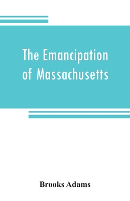 The emancipation of Massachusetts - Adams, Brooks