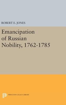 The Emancipation of Russian Nobility, 1762-1785 - Jones, Robert E.