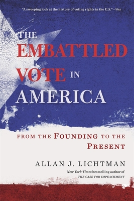 The Embattled Vote in America: From the Founding to the Present - Lichtman, Allan J.