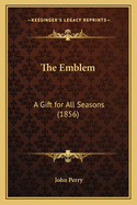 The Emblem: A Gift for All Seasons (1856)