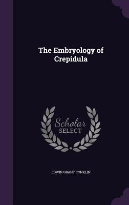 The Embryology of Crepidula - Conklin, Edwin Grant