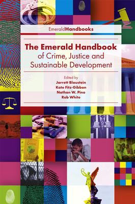 The Emerald Handbook of Crime, Justice and Sustainable Development - Blaustein, Jarrett (Editor), and Fitz-Gibbon, Kate (Editor), and W Pino, Nathan (Editor)