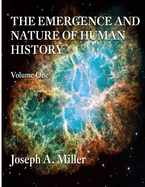 The Emergence and Nature of Human History Volume One