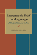 The Emergence of a UAW Local, 1936-1939: A Study in Class and Culture