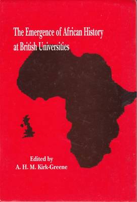 The Emergence of African History at British Universities: An Autobiographical Approach - Greene, A. H. M. Kirk (Editor)