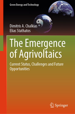 The Emergence of Agrivoltaics: Current Status, Challenges and Future Opportunities - Chalkias, Dimitris A., and Stathatos, Elias