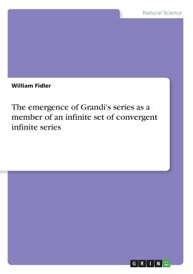 The emergence of Grandi's series as a member of an infinite set of convergent infinite series - Fidler, William