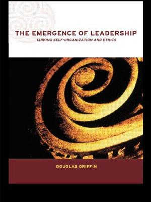 The Emergence of Leadership: Linking Self-Organization and Ethics - Griffin, Douglas