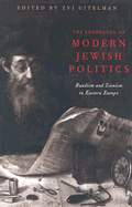 The Emergence of Modern Jewish Politics: Bundism and Zionism in Eastern Europe