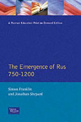 The Emergence of Russia 750-1200 - Franklin, Simon, and Shepard, Jonathan