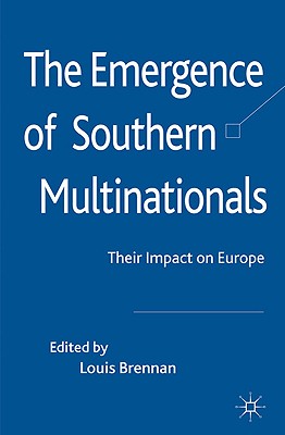 The Emergence of Southern Multinationals: Their Impact on Europe - Brennan, Louis