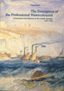 The Emergence of the Professional Watercolorist: Contentions and Alliances in the Artistic Domain, 1760-1824 - Smith, Greg