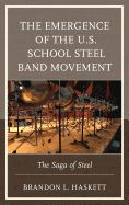 The Emergence of the U.S. School Steel Band Movement: The Saga of Steel
