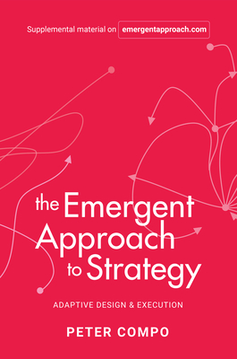 The Emergent Approach to Strategy: Adaptive Design & Execution - Compo, Peter, Dr.