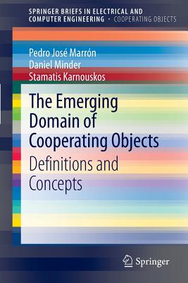 The Emerging Domain of Cooperating Objects: Definitions and Concepts - Marrn, Pedro Jos, and Minder, Daniel, and Karnouskos, Stamatis