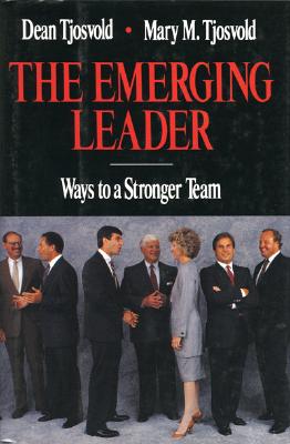 The Emerging Leader: Ways to a Stronger Team - Tjosvold, Dean, and Tjosvold, Mary